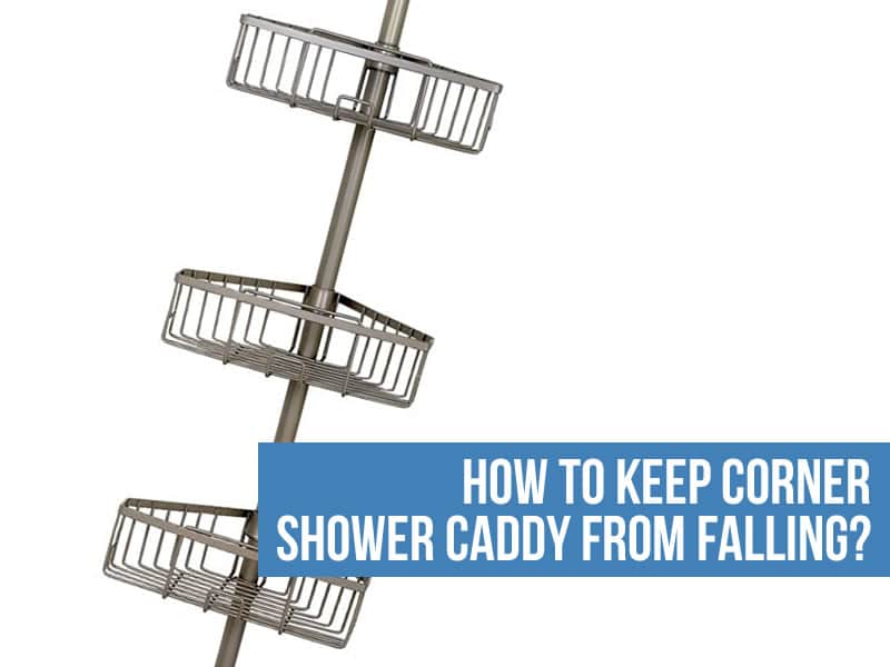 How To Keep Corner Shower Caddy From Falling guide