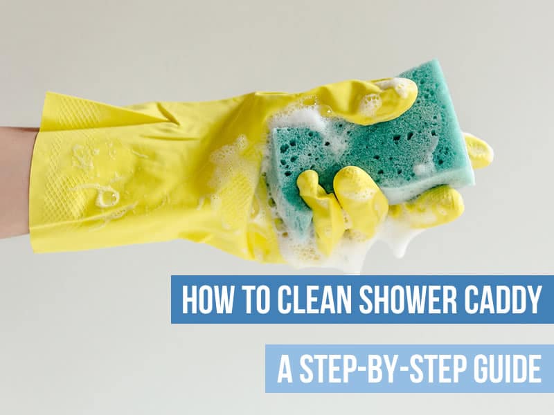 How to Clean Shower Caddy guide