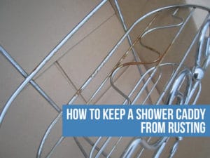 How to Keep A Shower Caddy from Rusting guide