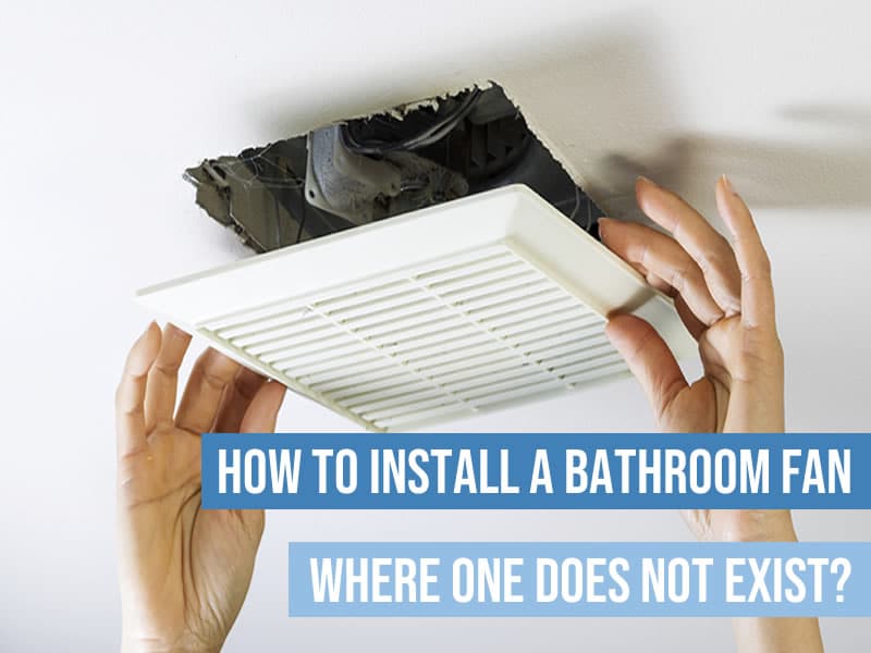 Install bathroom fan where one not exist