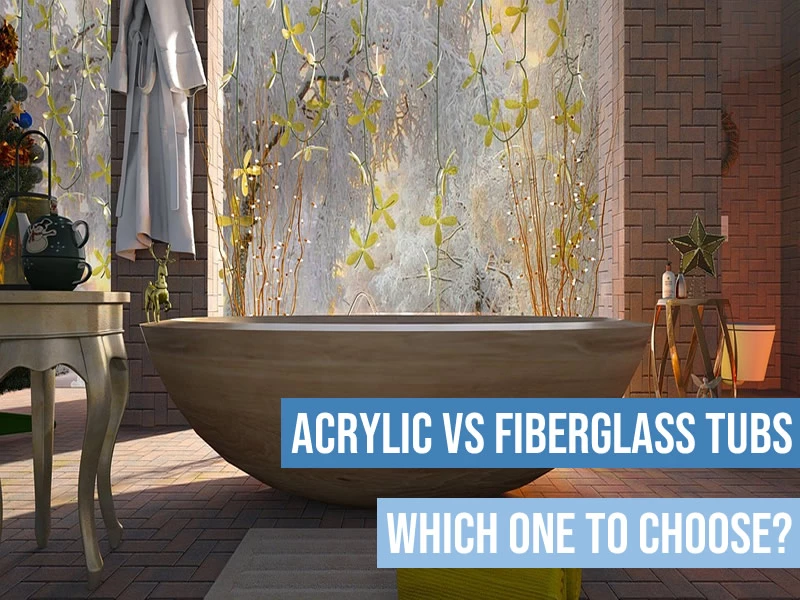 acrylics vs fiberglass tub